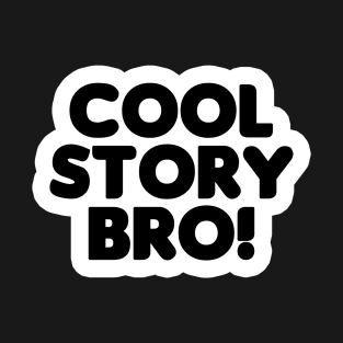 Cool Story Bro (Black Text) T-Shirt