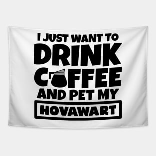 I just want to drink coffee and pet my Hovawart Tapestry