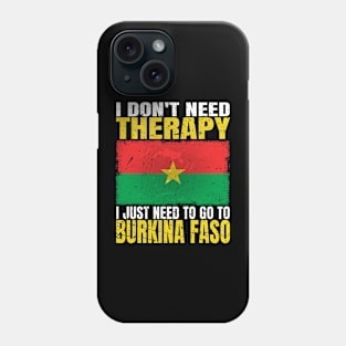 I Don't Need Therapy I Just Need To Go To Burkina Faso Burkinabe Flag Phone Case