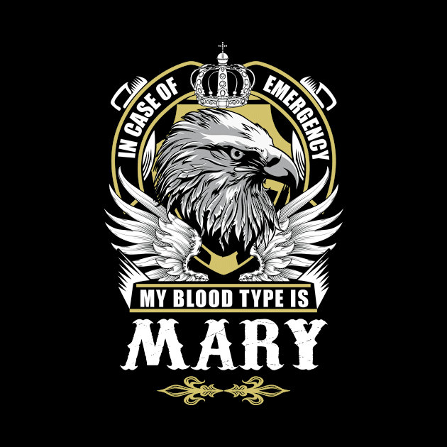 Mary Name T Shirt - In Case Of Emergency My Blood Type Is Mary Gift Item by AlyssiaAntonio7529