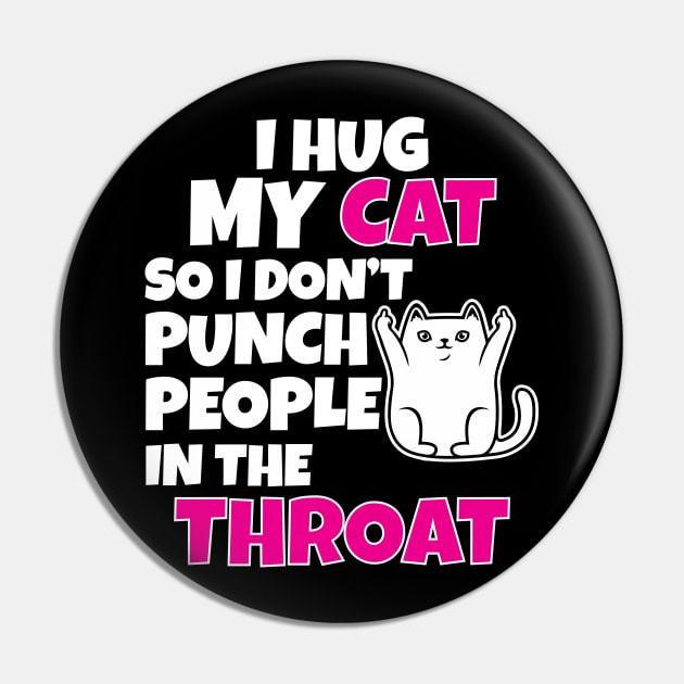 I Hug My Cats So I Don't Punch People In The Throat Pin by Work Memes