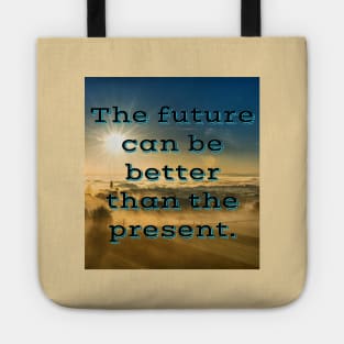 The future can be better than the present Tote