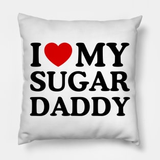 I LOVE MY SUGAR DADDY Pillow