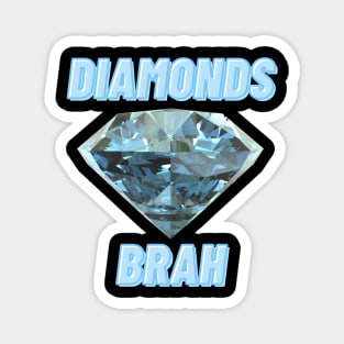 Diamonds Brah! Magnet