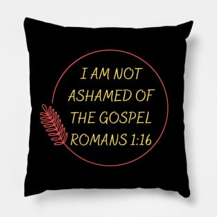 I Am Not Ashamed Of The Gospel | Bible Verse Romans 1:16 Pillow