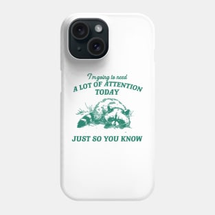 I Need A Lot Of Attention Today Just So You Know Retro T-Shirt, Funny Raccoon Lovers T-shirt, Trash Panda Shirt, Vintage 90s Gag Unisex Phone Case