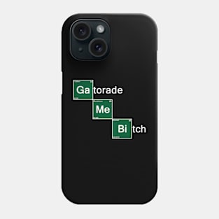 Gatorade Me Bitch! Phone Case