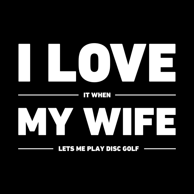 I Love My Wife | Funny Disc Golf Design by Wizardmode