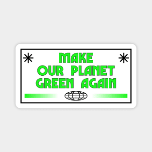 Make Earth Green Again - Climate Change Magnet