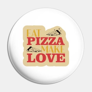 Eat Pizza Make Love Pin