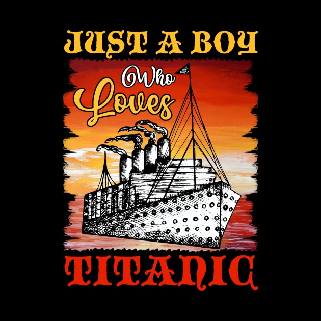 Just A Boy Who Loves Titanic Titanic Ship Lover Boys Kids by Xonmau