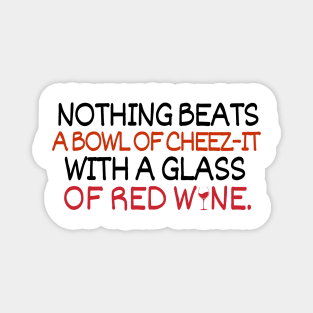 Nothing beats a bowl of cheez-it with a glass of red wine Magnet