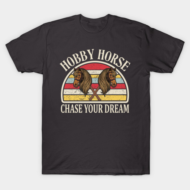 Discover Chase Your Dream Hobby Horses Horsing - Hobby Horsing - T-Shirt