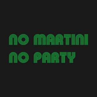 No martini - no party T-Shirt