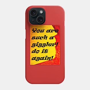 YOU ARE SUCH A GIGGLER Phone Case