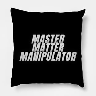 Master Matter Manipulator Pillow