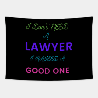 I Don't need a Lawyer, I raised a good One Tapestry