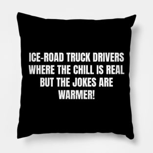 Ice Road Truck Drivers Where the Chill is Real Pillow