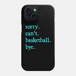 Sorry Can't Basketball Bye Funny Basketball Lovers Phone Case