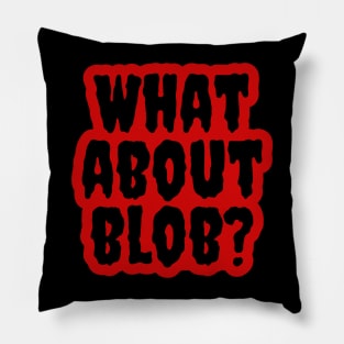 What About Blob? Pillow