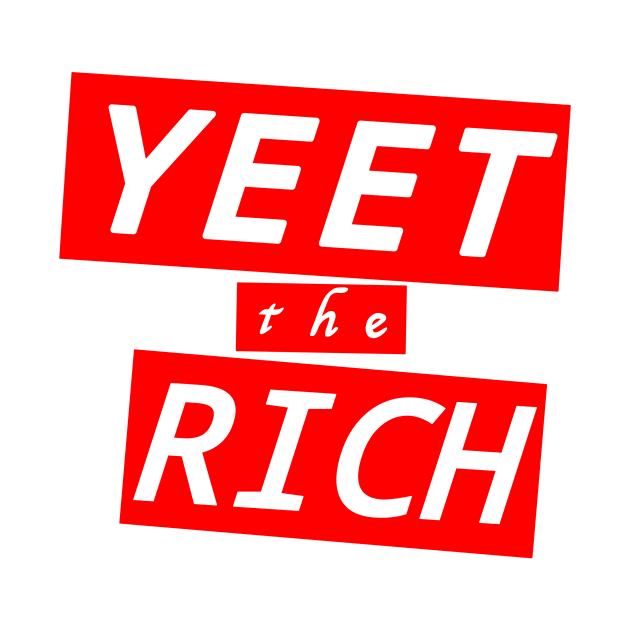 Yeet the Rich by TeeCupDesigns