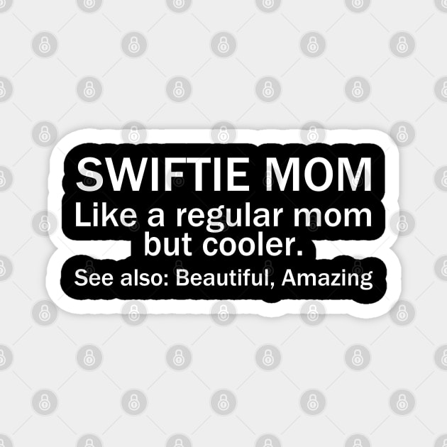 Swiftie Mom Like A Regular Mom But Cooler. See Also: Beautiful, Amazing Magnet by photographer1