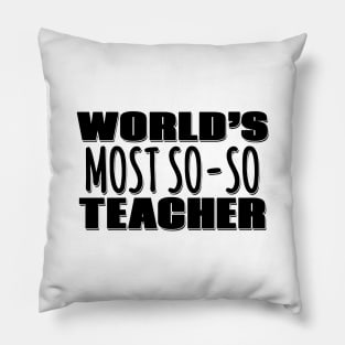 World's Most So-so Teacher Pillow