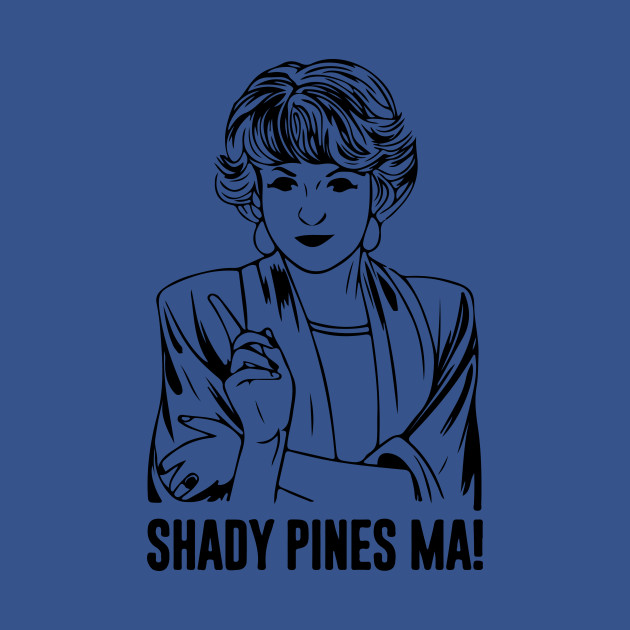 Discover Shady Pines Ma! - Shady Pines Retirement Home - T-Shirt