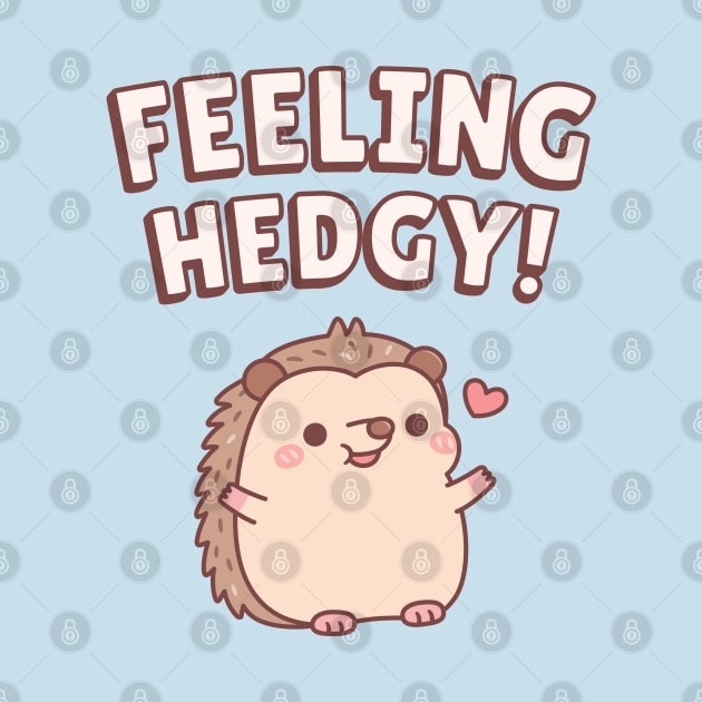 Cute Hedgehog Feeling Hedgy Funny by rustydoodle
