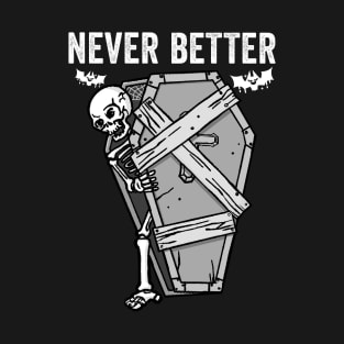 Never Better Skeleton Coffin Bats Flying T-Shirt