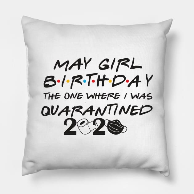 May Girl Birthday/The one where i was quarantine 2020 Pillow by DragonTees