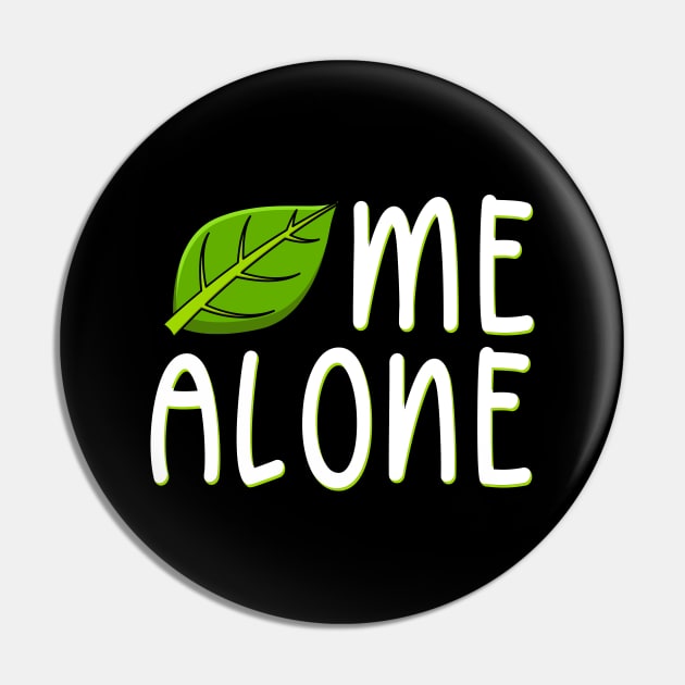 Leaf Me Alone Pin by maxcode
