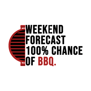 Weekend Forecast 100% Chance Of BBQ T-Shirt