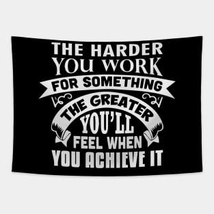 The harder you work for something, the greater you’ll feel when you achieve it Tapestry