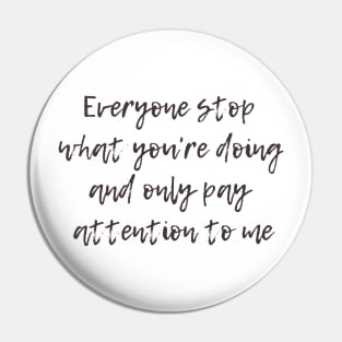 Pay Attention to Me Pin