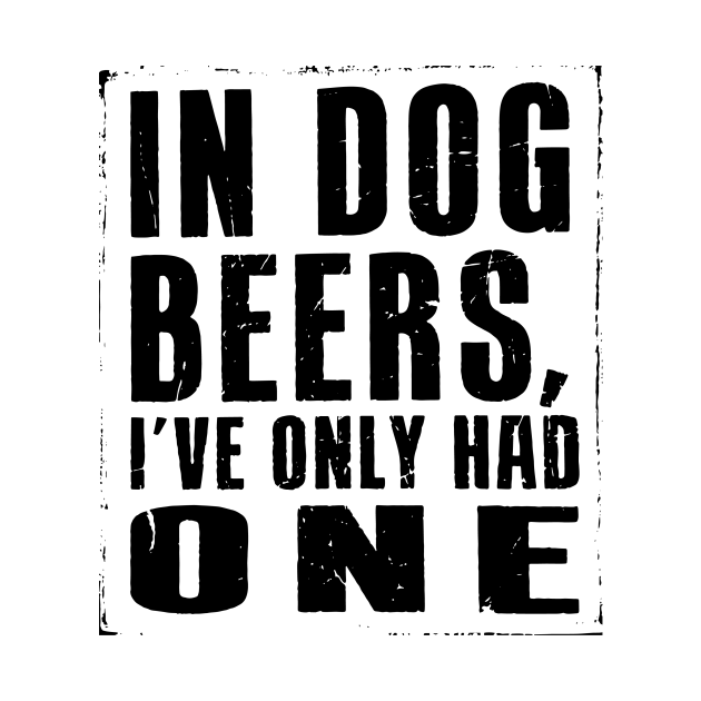 Disover In Dog Beers, I've had one... - Beer Lover Gift, Father's Day Tank Top