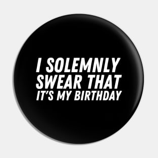 I Solemnly Swear It's My birthday Pin