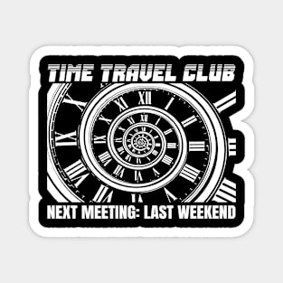 TIME TRAVEL CLUB NEXT MEETING: LAST WEEKEND Magnet