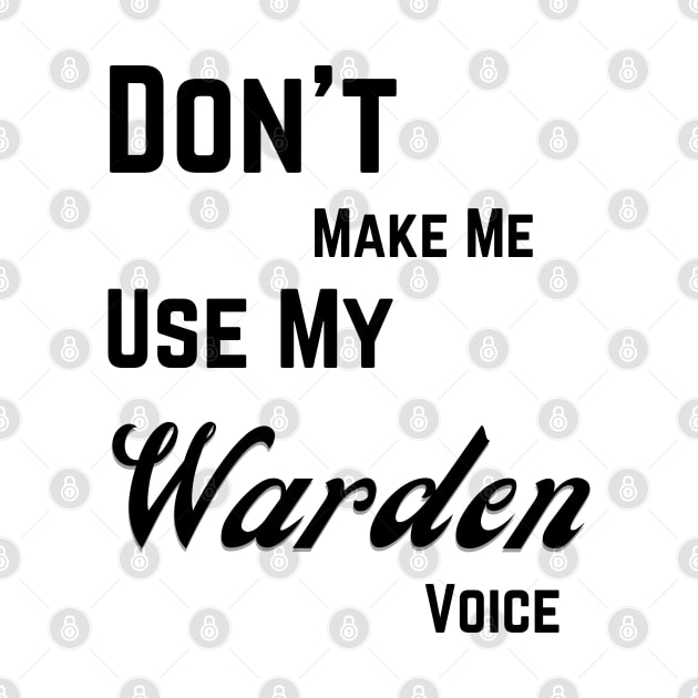 Don't make me use my warden voice by Digital printa