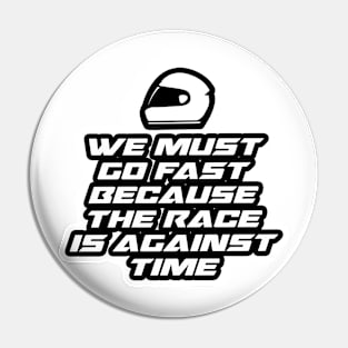 We must go fast because the race is against time - Inspirational Quote for Bikers Motorcycles lovers Pin