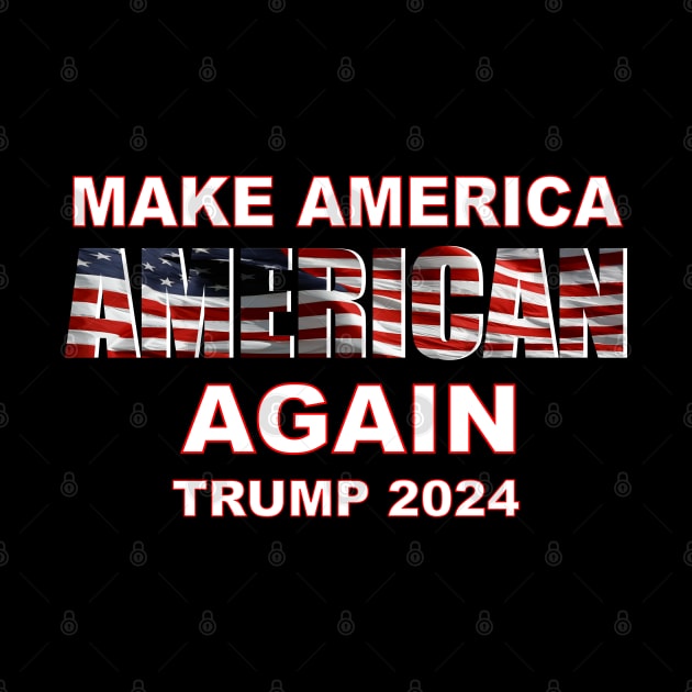 Make America AMERICAN again - TRUMP 2024 by geodesyn