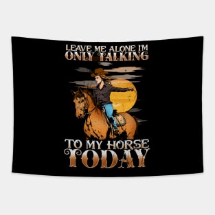 Leave Me Alone I'm Only Talking To My Horse Today Tapestry