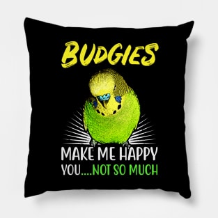 Budgies make me happy you not so much Pillow