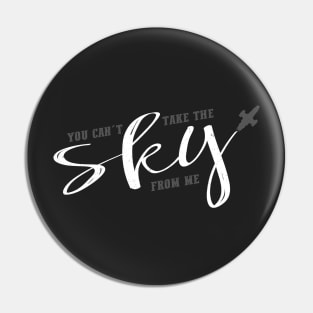 You can't take the sky from me Pin