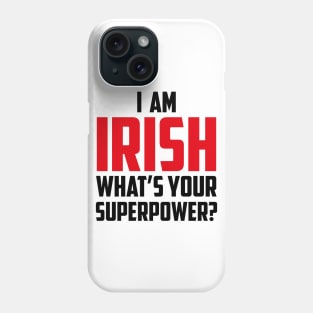 I'm Irish What's Your Superpower Black Phone Case