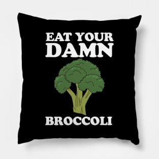 Eat your damn broccoli Pillow