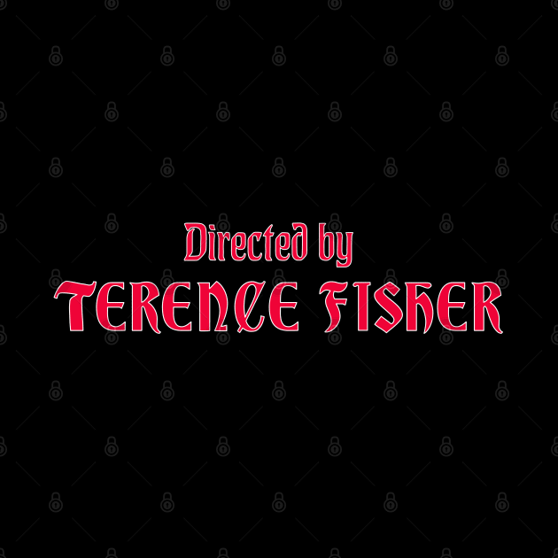 Directed by Terence Fisher by UnlovelyFrankenstein