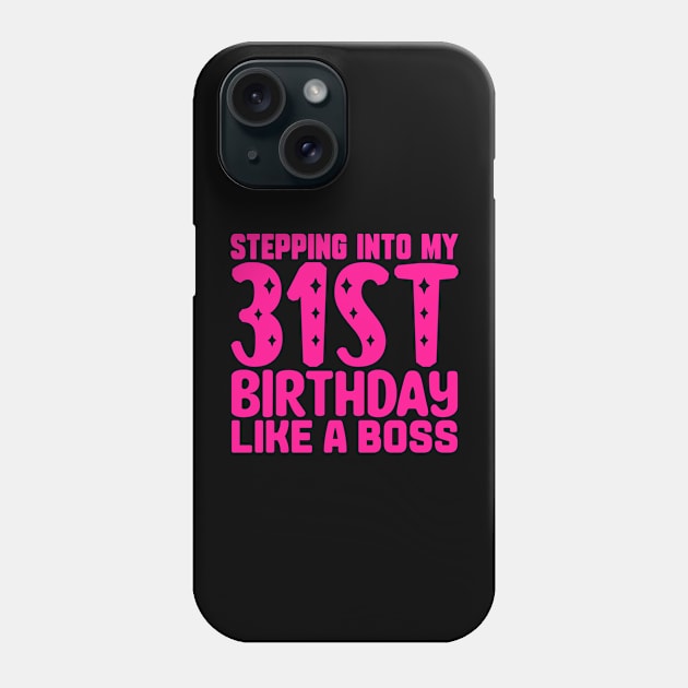 Stepping Into My 31st Birthday Like A Boss Phone Case by colorsplash