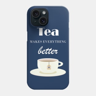 Tea Makes Everything Better Phone Case