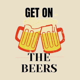 Get on the beers T-Shirt